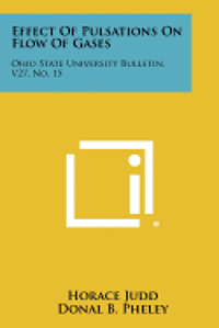 Effect of Pulsations on Flow of Gases: Ohio State University Bulletin, V27, No. 15 1