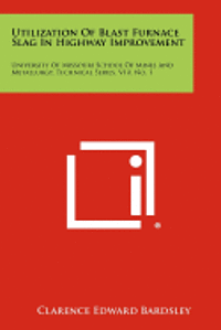 bokomslag Utilization of Blast Furnace Slag in Highway Improvement: University of Missouri School of Mines and Metallurgy, Technical Series, V10, No. 1