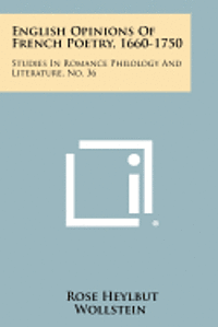 English Opinions of French Poetry, 1660-1750: Studies in Romance Philology and Literature, No. 36 1