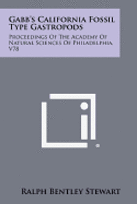 bokomslag Gabb's California Fossil Type Gastropods: Proceedings of the Academy of Natural Sciences of Philadelphia, V78