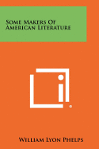 bokomslag Some Makers of American Literature