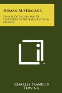 Human Australasia: Studies of Society and of Education in Australia and New Zealand 1