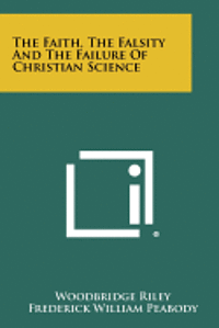 bokomslag The Faith, the Falsity and the Failure of Christian Science