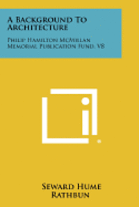 bokomslag A Background to Architecture: Philip Hamilton McMillan Memorial Publication Fund, V8