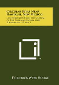 bokomslag Circular Kivas Near Hawikuh, New Mexico: Contributions from the Museum of the American Indian, Heye Foundation, V7, No. 1