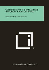 Collections of the Kansas State Historical Society, 1919-1922: Kansas Historical Collections, V15 1