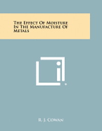 bokomslag The Effect of Moisture in the Manufacture of Metals