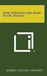 bokomslag How Fortunes Are Made in Oil Stocks