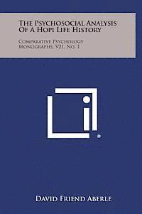 bokomslag The Psychosocial Analysis of a Hopi Life History: Comparative Psychology Monographs, V21, No. 1