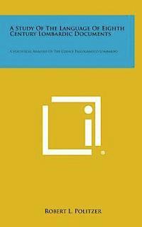 bokomslag A Study of the Language of Eighth Century Lombardic Documents: A Statistical Analysis of the Codice Paleografico Lombardo