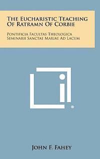 bokomslag The Eucharistic Teaching of Ratramn of Corbie: Pontificia Facultas Theologica Seminarii Sanctae Mariae Ad Lacum