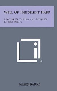 bokomslag Well of the Silent Harp: A Novel of the Life and Loves of Robert Burns