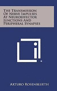 bokomslag The Transmission of Nerve Impulses at Neuroeffector Junctions and Peripheral Synapses