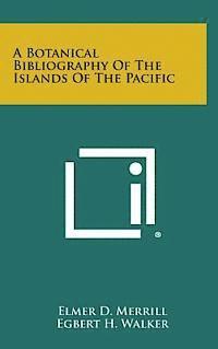 A Botanical Bibliography of the Islands of the Pacific 1