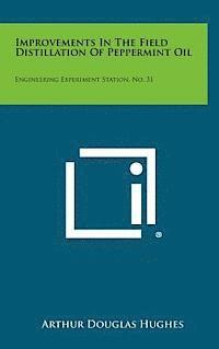 Improvements in the Field Distillation of Peppermint Oil: Engineering Experiment Station, No. 31 1