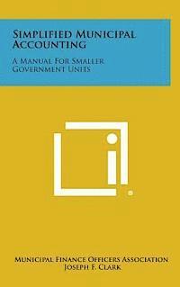 bokomslag Simplified Municipal Accounting: A Manual for Smaller Government Units