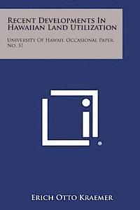 Recent Developments in Hawaiian Land Utilization: University of Hawaii, Occasional Paper, No. 51 1