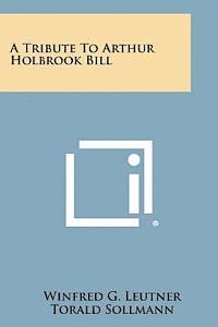 bokomslag A Tribute to Arthur Holbrook Bill
