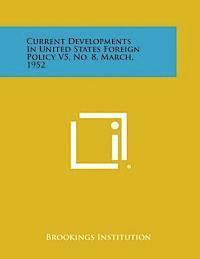 bokomslag Current Developments in United States Foreign Policy V5, No. 8, March, 1952
