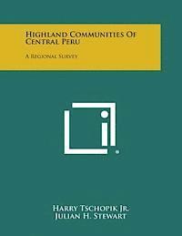 Highland Communities of Central Peru: A Regional Survey 1