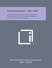 bokomslag Edouard Manet, 1832-1883: A Retrospective Loan Exhibition for the Benefit of the French Hospital and the Lisa Day Nursery