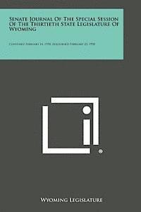 bokomslag Senate Journal of the Special Session of the Thirtieth State Legislature of Wyoming: Convened February 14, 1950, Adjourned February 23, 1950