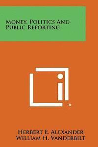 Money, Politics and Public Reporting 1