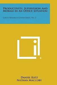 bokomslag Productivity, Supervision and Morale in an Office Situation: Survey Research Center Series, No. 2