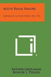 Acute Renal Failure: American Lecture Series, No. 192 1