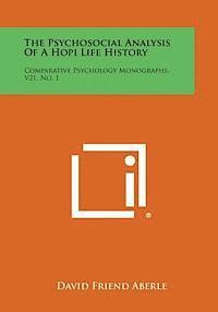 bokomslag The Psychosocial Analysis of a Hopi Life History: Comparative Psychology Monographs, V21, No. 1