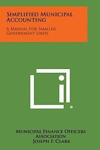 bokomslag Simplified Municipal Accounting: A Manual for Smaller Government Units