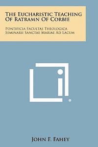 bokomslag The Eucharistic Teaching of Ratramn of Corbie: Pontificia Facultas Theologica Seminarii Sanctae Mariae Ad Lacum