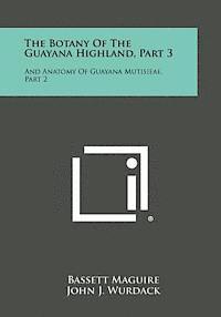 bokomslag The Botany of the Guayana Highland, Part 3: And Anatomy of Guayana Mutisieae, Part 2