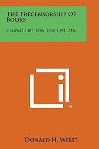 The Precensorship of Books: Canons 1384-1386, 1392-1394, 2318 1