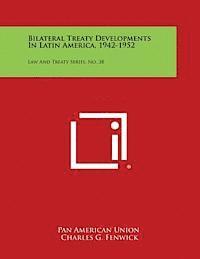 bokomslag Bilateral Treaty Developments in Latin America, 1942-1952: Law and Treaty Series, No. 38