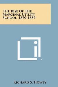 The Rise of the Marginal Utility School, 1870-1889 1