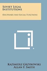 Soviet Legal Institutions: Doctrines and Social Functions 1