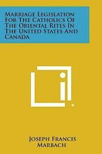 Marriage Legislation for the Catholics of the Oriental Rites in the United States and Canada 1