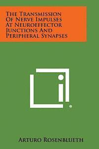 bokomslag The Transmission of Nerve Impulses at Neuroeffector Junctions and Peripheral Synapses