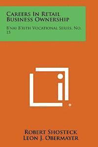 Careers in Retail Business Ownership: B'Nai B'Rith Vocational Series, No. 15 1