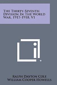 bokomslag The Thirty-Seventh Division in the World War, 1917-1918, V1
