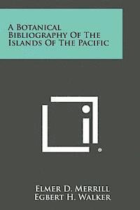 A Botanical Bibliography of the Islands of the Pacific 1