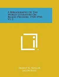 A Bibliography of the World Literature on Blood Pressure, 1920-1950, V1-3 1