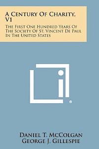 bokomslag A Century of Charity, V1: The First One Hundred Years of the Society of St. Vincent de Paul in the United States