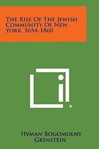 bokomslag The Rise of the Jewish Community of New York, 1654-1860