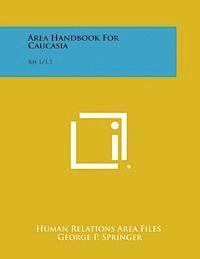 Area Handbook for Caucasia: Rh 1/1.1 1
