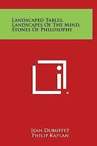 Landscaped Tables, Landscapes of the Mind, Stones of Philosophy 1