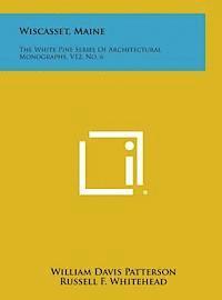 bokomslag Wiscasset, Maine: The White Pine Series of Architectural Monographs, V12, No. 6