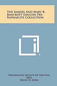 bokomslag The Samuel and Mary R. Bancroft English Pre-Raphaelite Collection