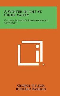 bokomslag A Winter in the St. Croix Valley: George Nelson's Reminiscences, 1802-1803